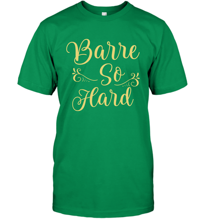 Barre So Hard Shirt T-Shirt T-Shirt Irish Green