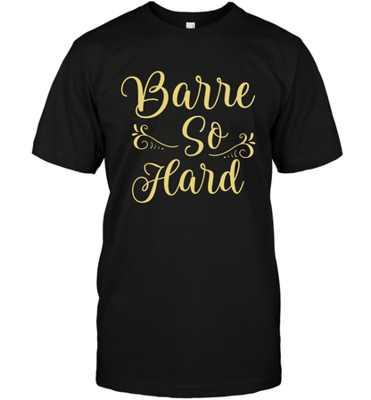 Barre So Hard Shirt T-Shirt T-Shirt Black