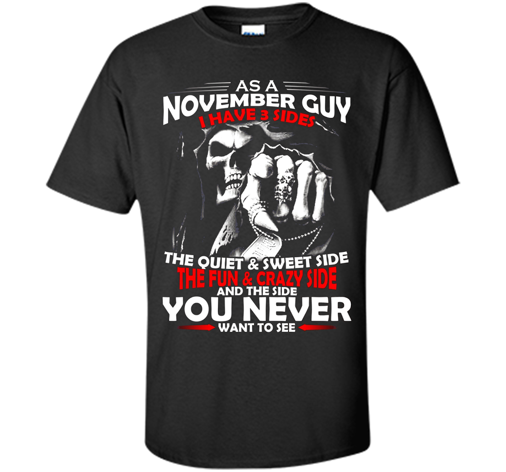 November T-shirt As A November Guy I Have 3 Sides Black