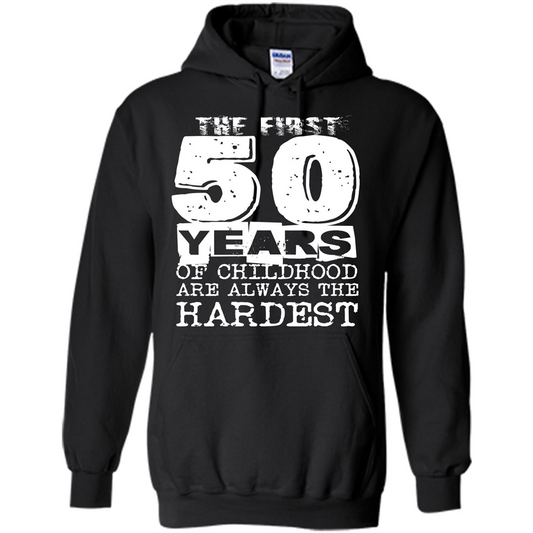 The First 50 Years Of Childhood Are Always The Hardest T-shirt Black
