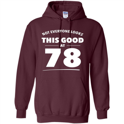 Birthday Gift T-shirt Not Everyone Looks This Good At 78 Maroon