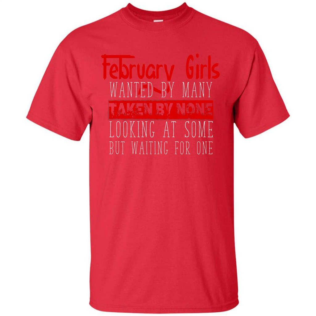 February Girls Wanted By Many Taken By None Looking At Some T-shirt