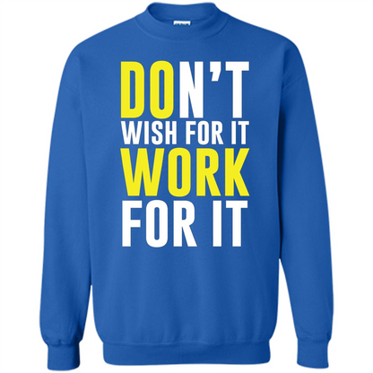 Don't Wish For It Work For It T-shirt Do Work Royal