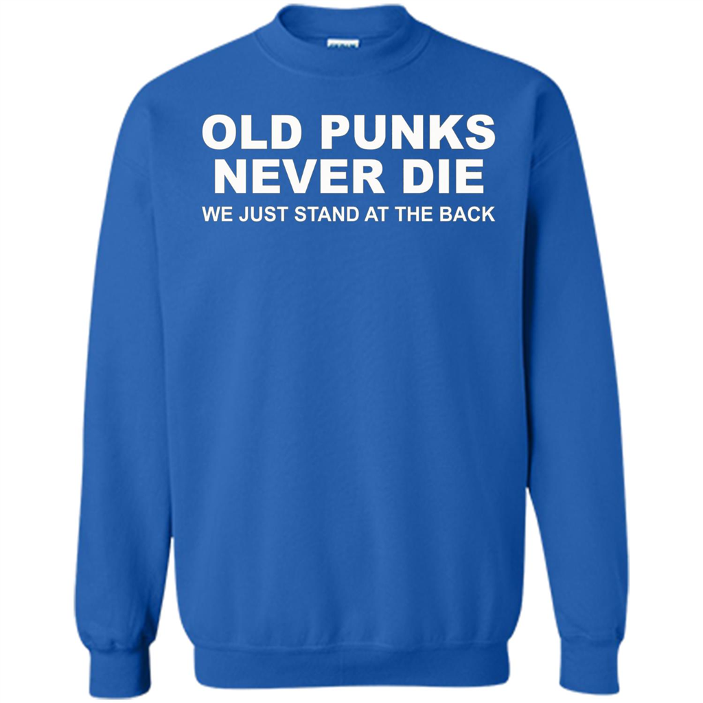 Old Punks Never Die We Just Stand At The Back T-shirt