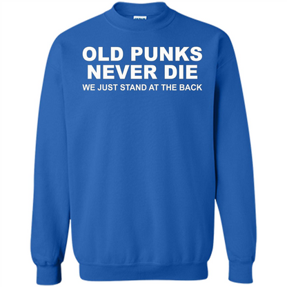 Old Punks Never Die We Just Stand At The Back T-shirt