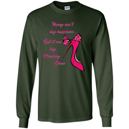 Money Can't Buy Happiness But It Can Buy Shoes T-shirt Forest Green