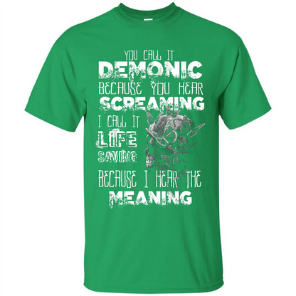 You Call It Demonic Because You Hear Screaming T-shirt Irish Green