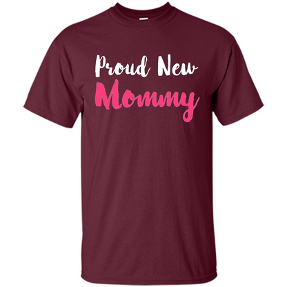 Mommy T-shirt Proud New Mommy Maroon