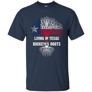 Living In Texas With Buckeyes Roots T-shirt