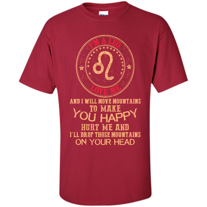 Funny Leo T-shirt I‰۪m A Leo Love Me And I Will Move Mountains To Make You Happy Cardinal