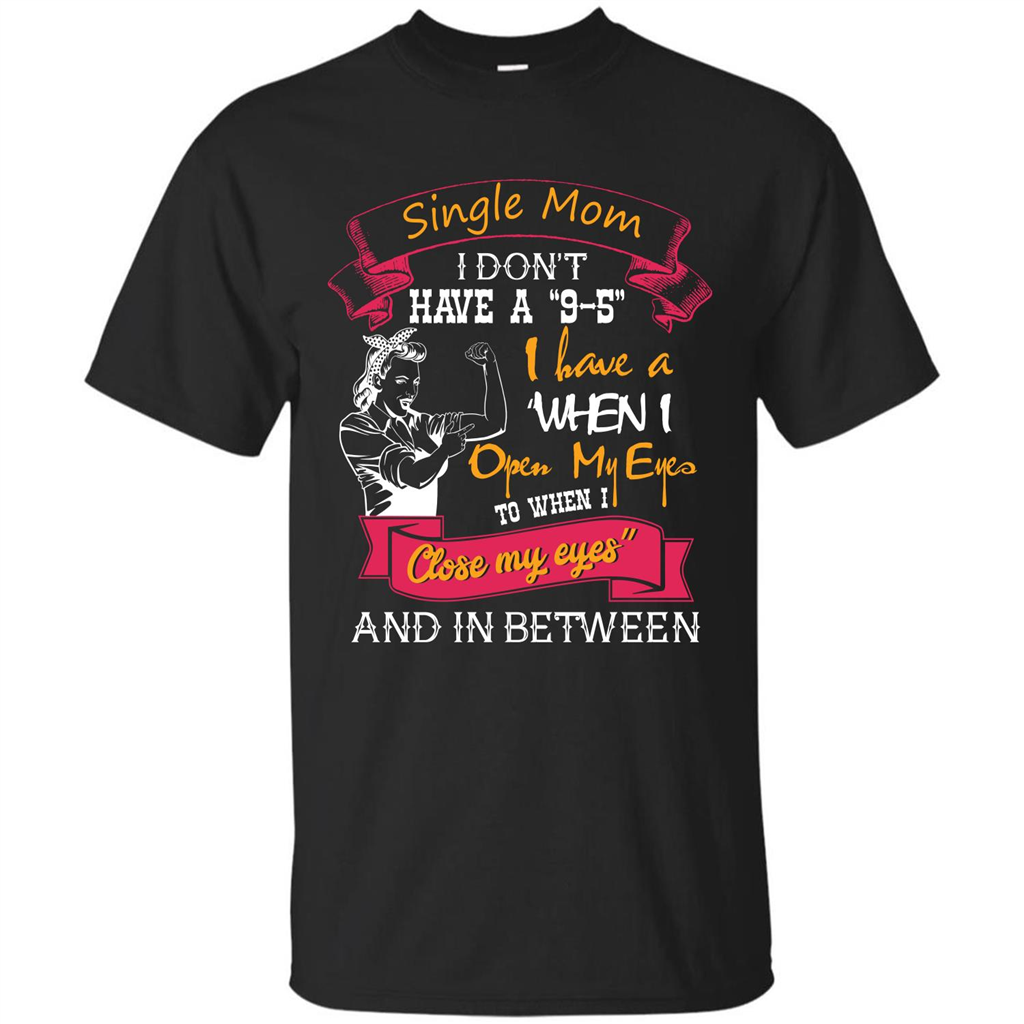 Single Mom T-shirt I Don’t Have A 9-5 Black