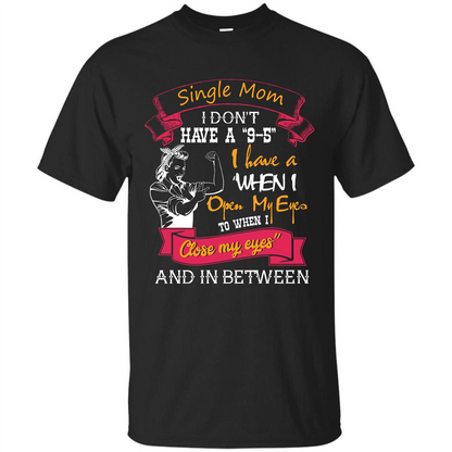 Single Mom T-shirt I Don’t Have A 9-5 Black