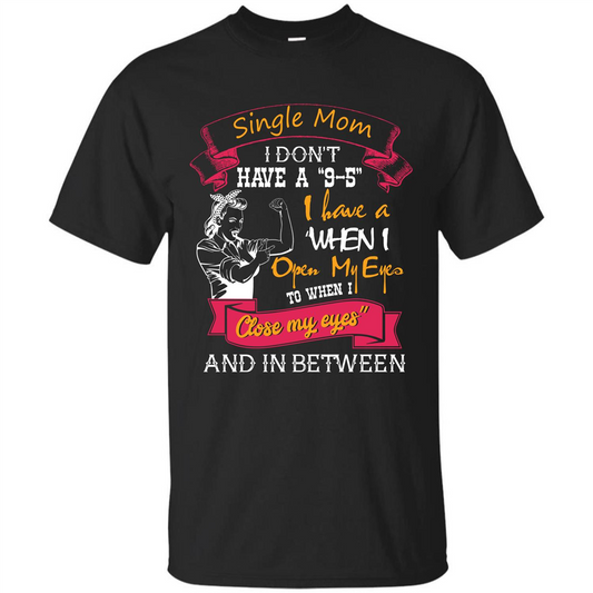 Single Mom T-shirt I Don’t Have A 9-5 Black