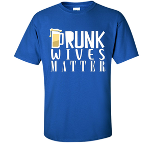 Wife T-shirt Drunk Wives Matter T-shirt