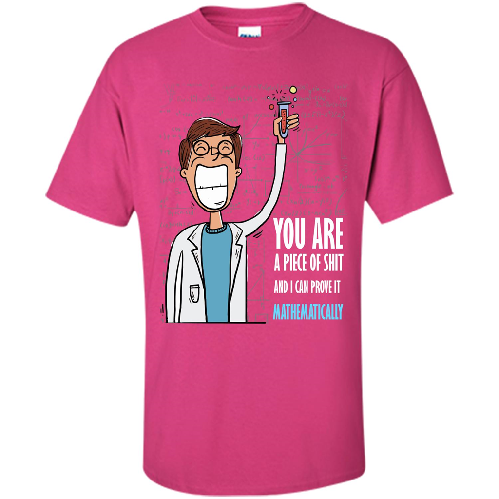 Math Lover T-shirt You Are A Piece Of Shit And I Can Prove It Mathematically Heliconia