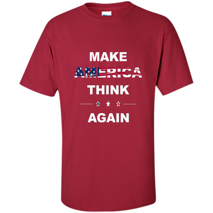 Make America Think Again T-Shirt anti Trump Protest T-shirt Cardinal