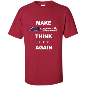 Make America Think Again T-Shirt anti Trump Protest T-shirt