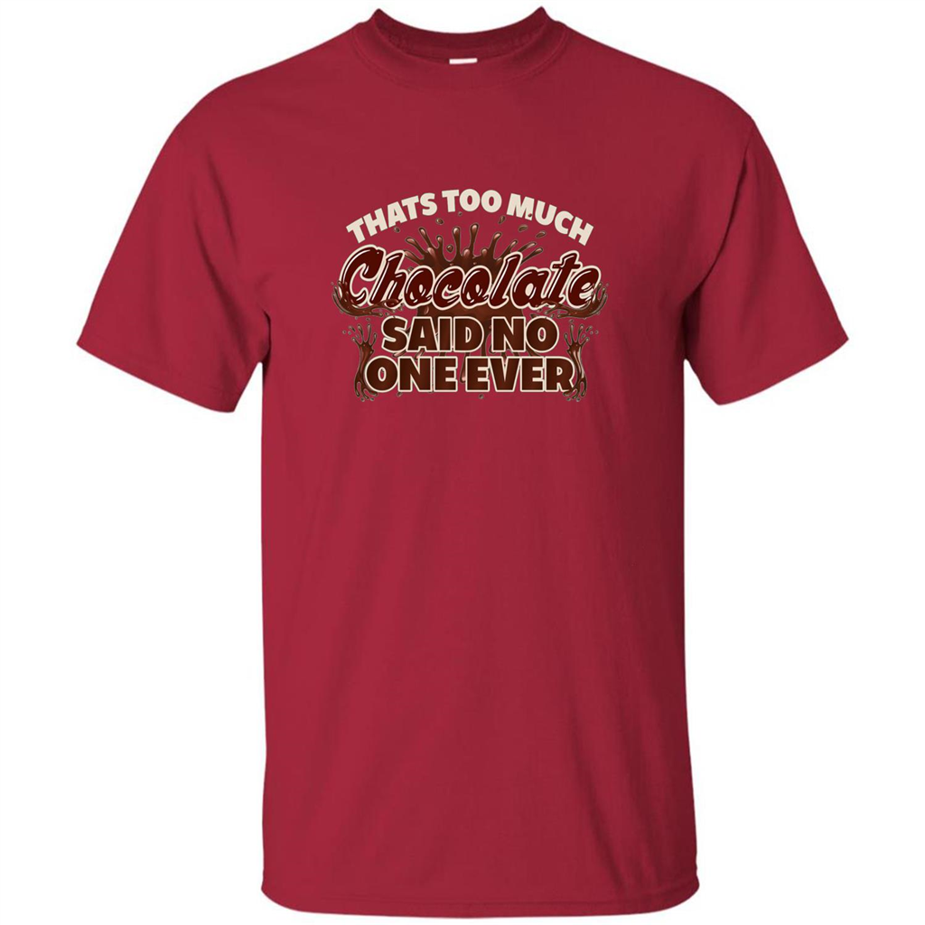 Thats Too Much Chocolate Said No One Ever T-shirt Cardinal