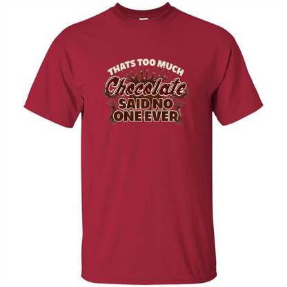 Thats Too Much Chocolate Said No One Ever T-shirt Cardinal