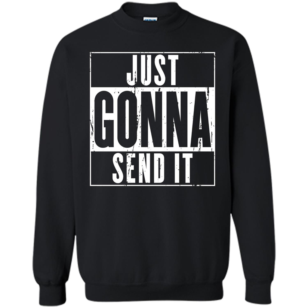 Just Gonna Send It T-shirt