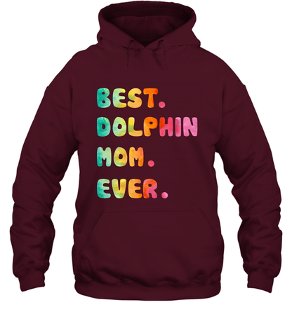 Best Dolphin Mom Ever Shirt Hoodie Hoodie Maroon