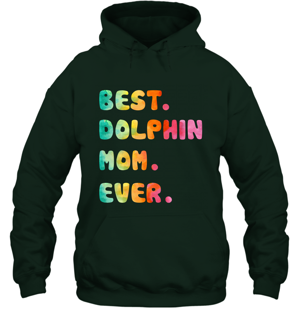 Best Dolphin Mom Ever Shirt Hoodie Hoodie Forest