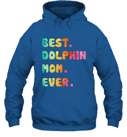 Best Dolphin Mom Ever Shirt Hoodie Hoodie Royal