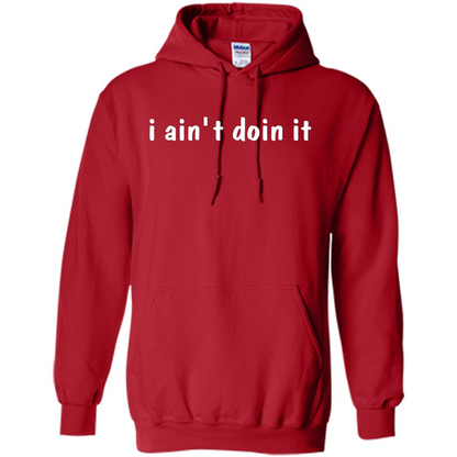 I Ain't Doin It T-Shirt