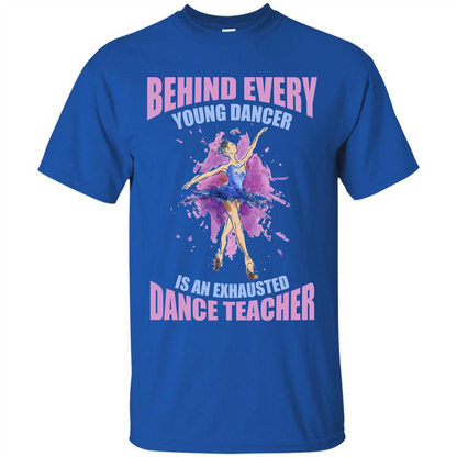 Dancer T-shirt Behind Every Young Dancer Royal