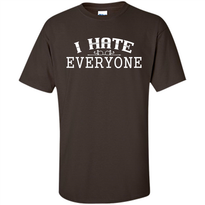 Funny T-shirt I Hate Everyone Dark Chocolate