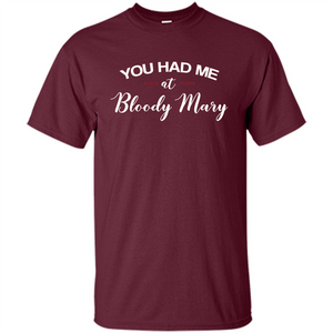 You Had Me At Bloody Mary T-shirt