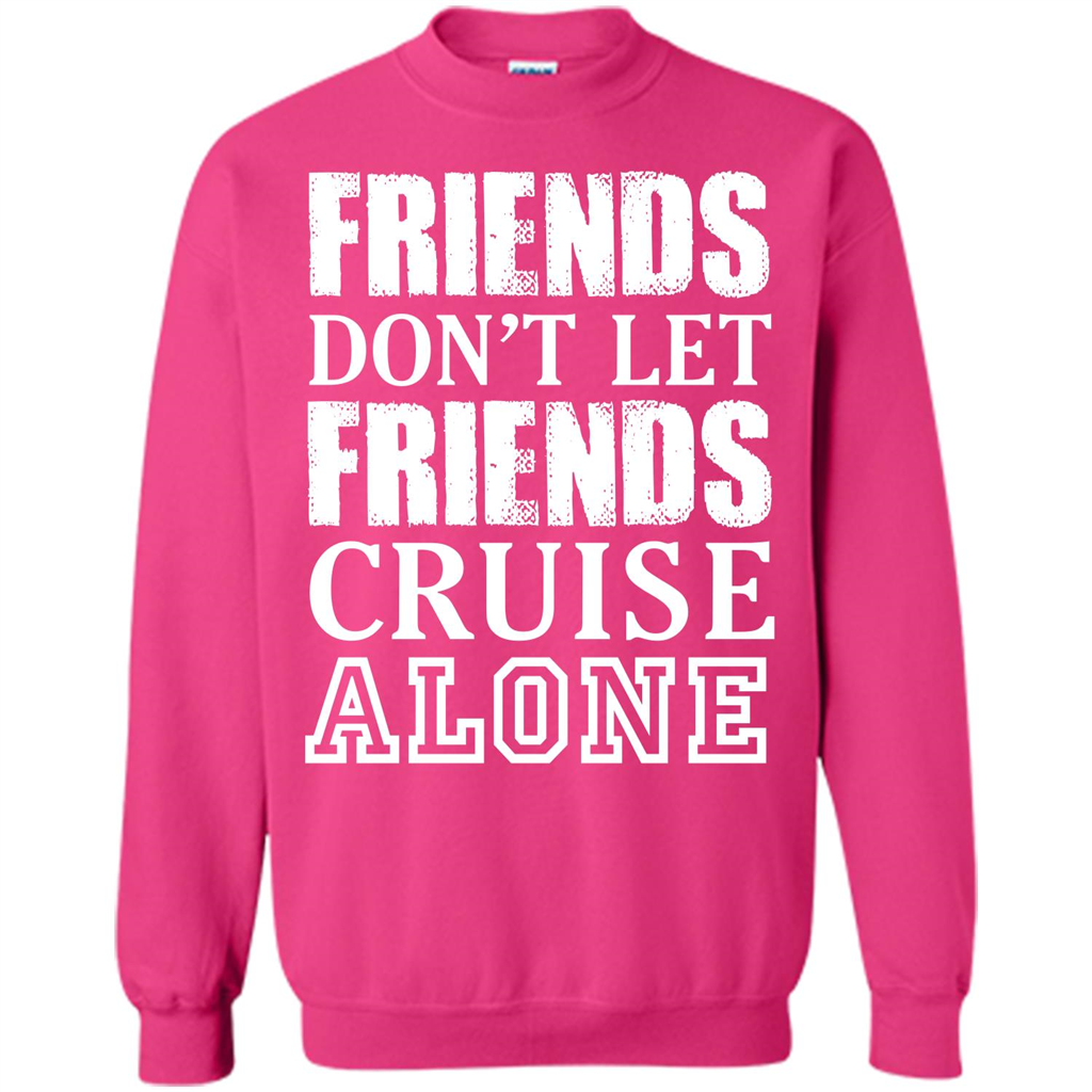 Friends Don’t Let Friends Cruise Alone T-shirt Heliconia
