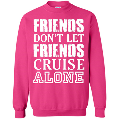 Friends Don’t Let Friends Cruise Alone T-shirt Heliconia