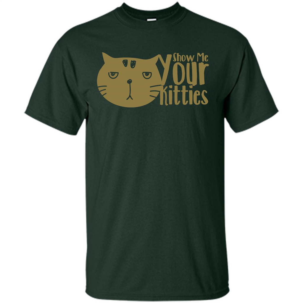 Cat Lover T-shirt Show Me Your Kitties Forest Green