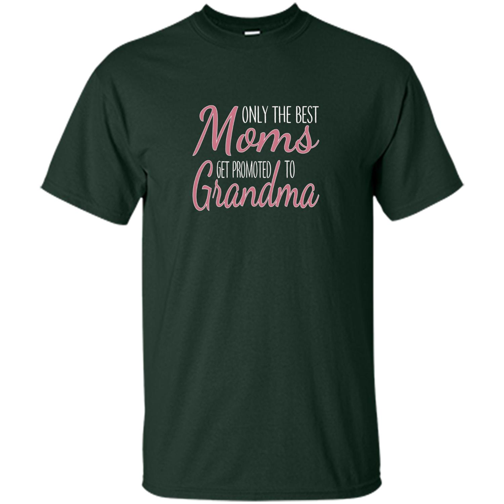 Only The Best Moms Get Promoted To Grandma T-shirt