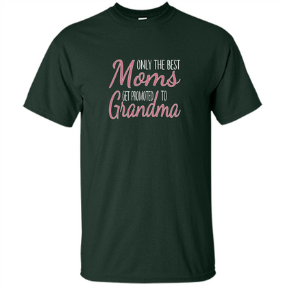 Only The Best Moms Get Promoted To Grandma T-shirt