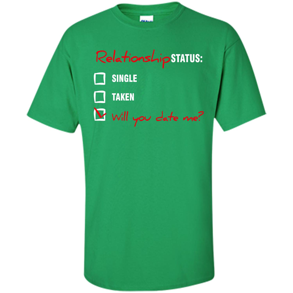 Relationship Status T-shirt Single, Taken, Will You Date Me Irish Green