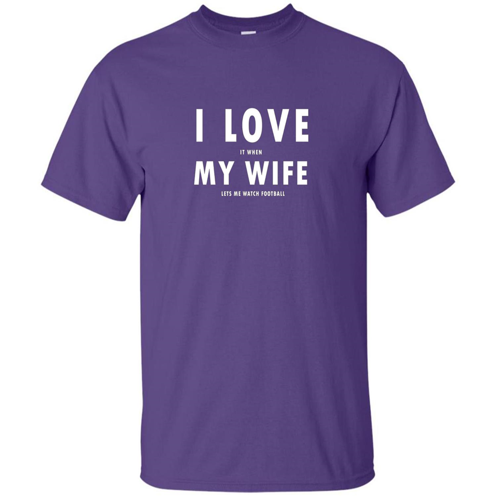 I Love It When My Wife Lets Me Watch Football T-shirt Purple