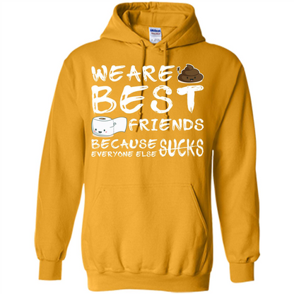 Funny Best Friends T-shirt We Are Best Friends Because Everyone Else Sucks Gold