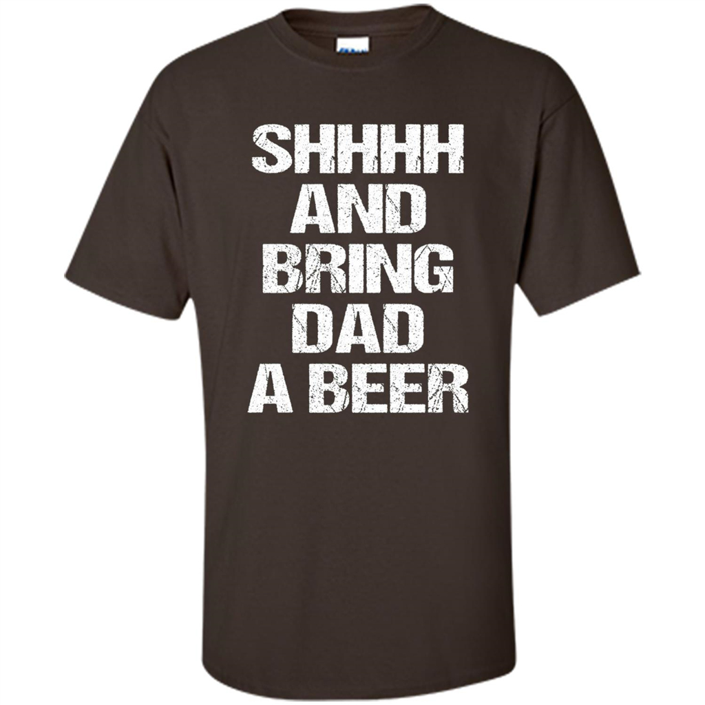 Fathers Day T-shirt Shhhh And Bring Dad A Beer Dark Chocolate