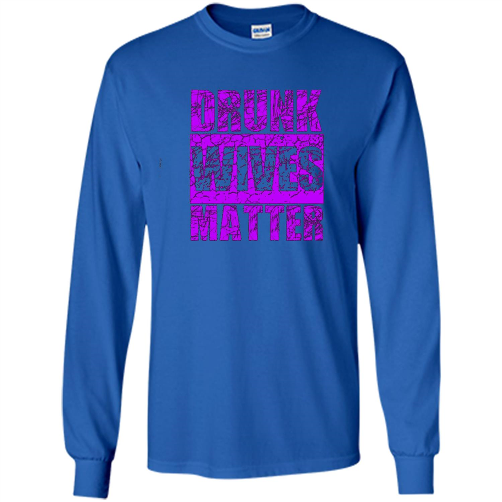 Drunk Wives Matter T-shirt Funny Drinking T-shirt Royal