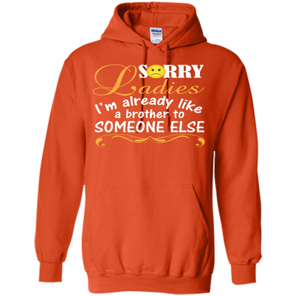 Sorry Ladies I'm Already Like A Brother To Someone Else T-shirt Orange