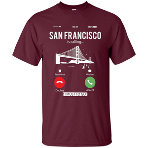 Traveling T-shirt San Francisco Is Calling I Must Go To T-Shirt