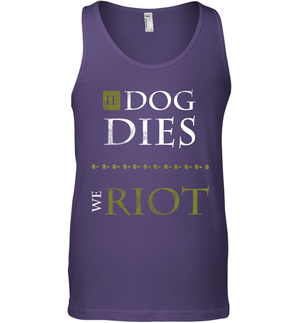 If Dog Dies We Riot Shirt Tank Top