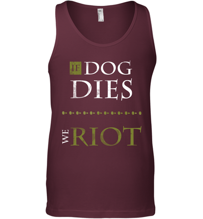 If Dog Dies We Riot Shirt Tank Top Tank Top Maroon