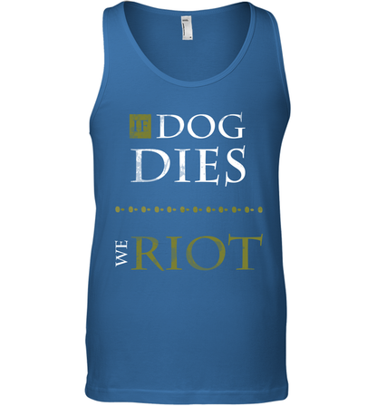 If Dog Dies We Riot Shirt Tank Top Tank Top Royal