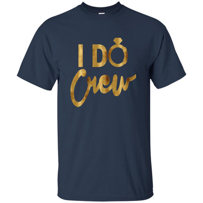 I Do Crew T-Shirt Gold Bachelorette Party Navy