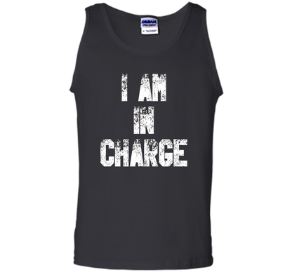 I Am In Charge T-Shirt, Funny Humor and Sarcastic Gift t-shirt Black