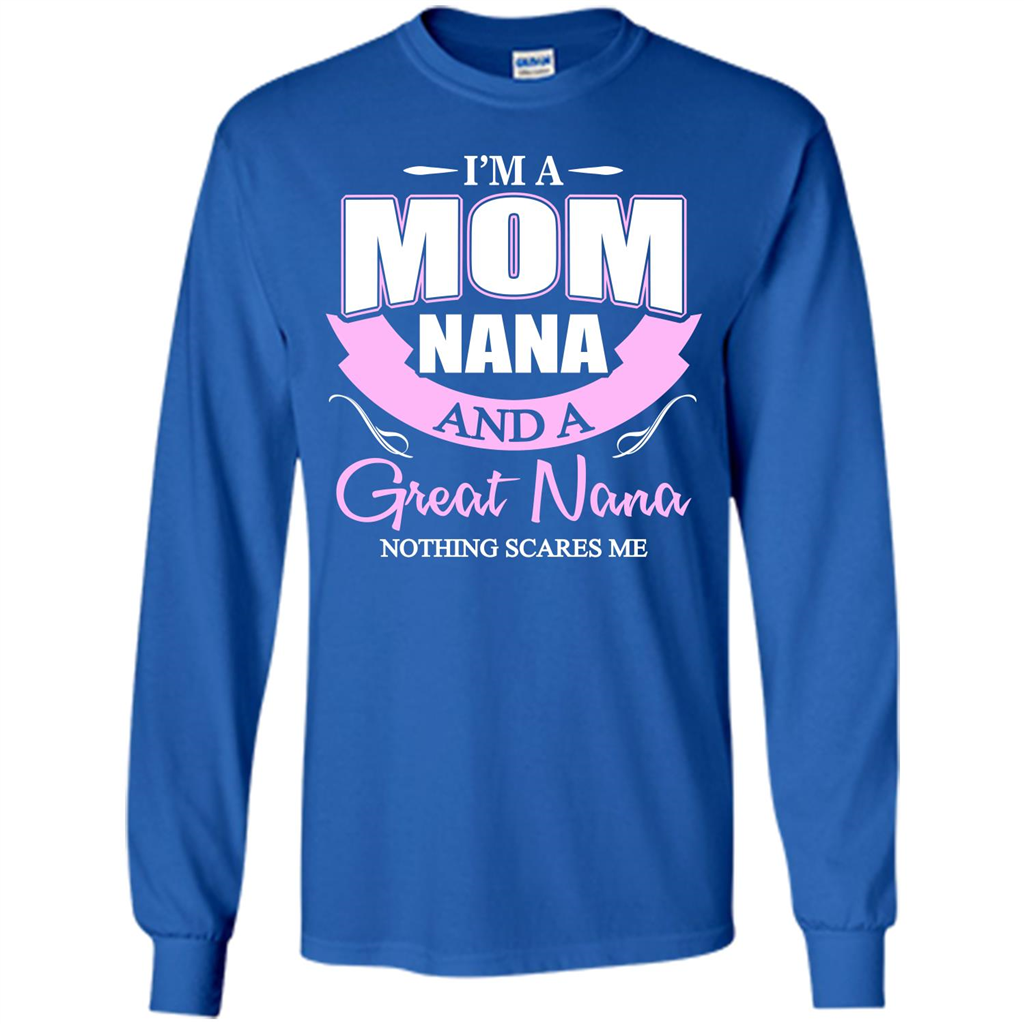 I'm A Mom Nana And A Great Nana Nothing Scares Me Royal