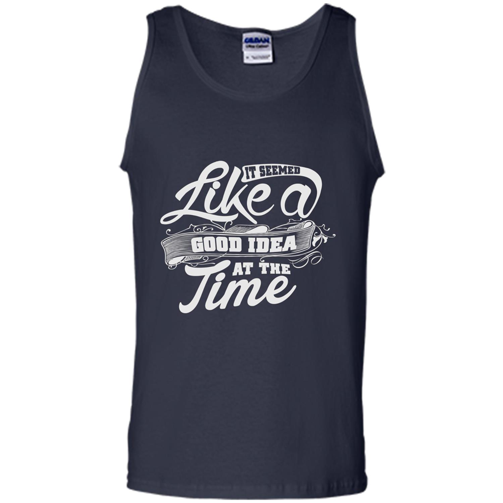 It Seemed Like A Good Idea At The Time T-shirt Navy